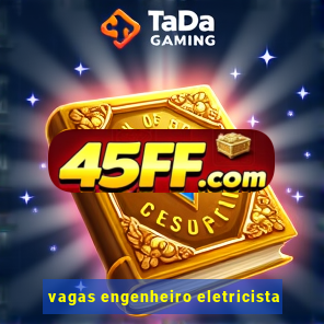 vagas engenheiro eletricista